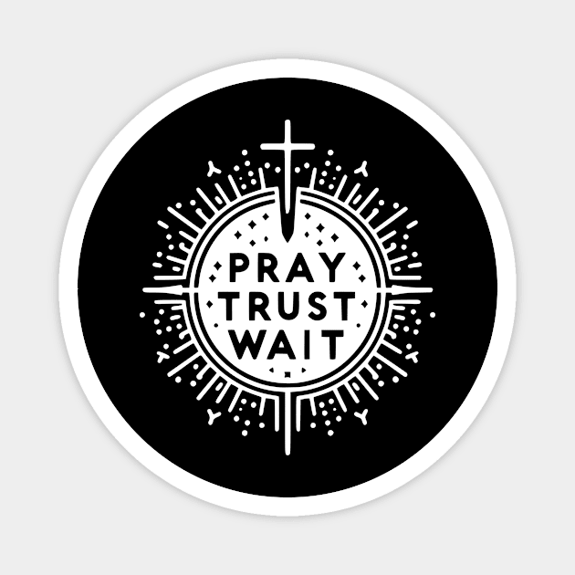 Pray Trust Wait Magnet by Frank Ring